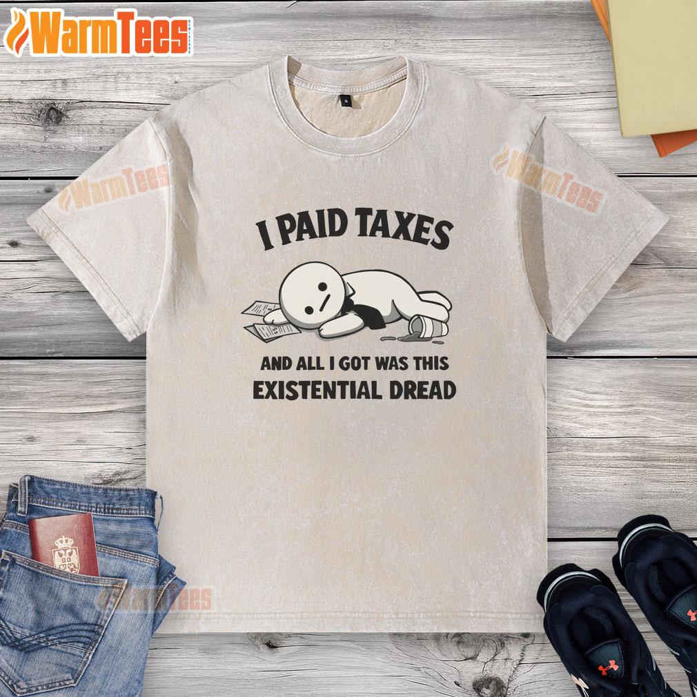 Official 'I Paid Taxes And All I Got Was This Existential Dread' washed t-shirt, perfect for tax season humor and casual wear.