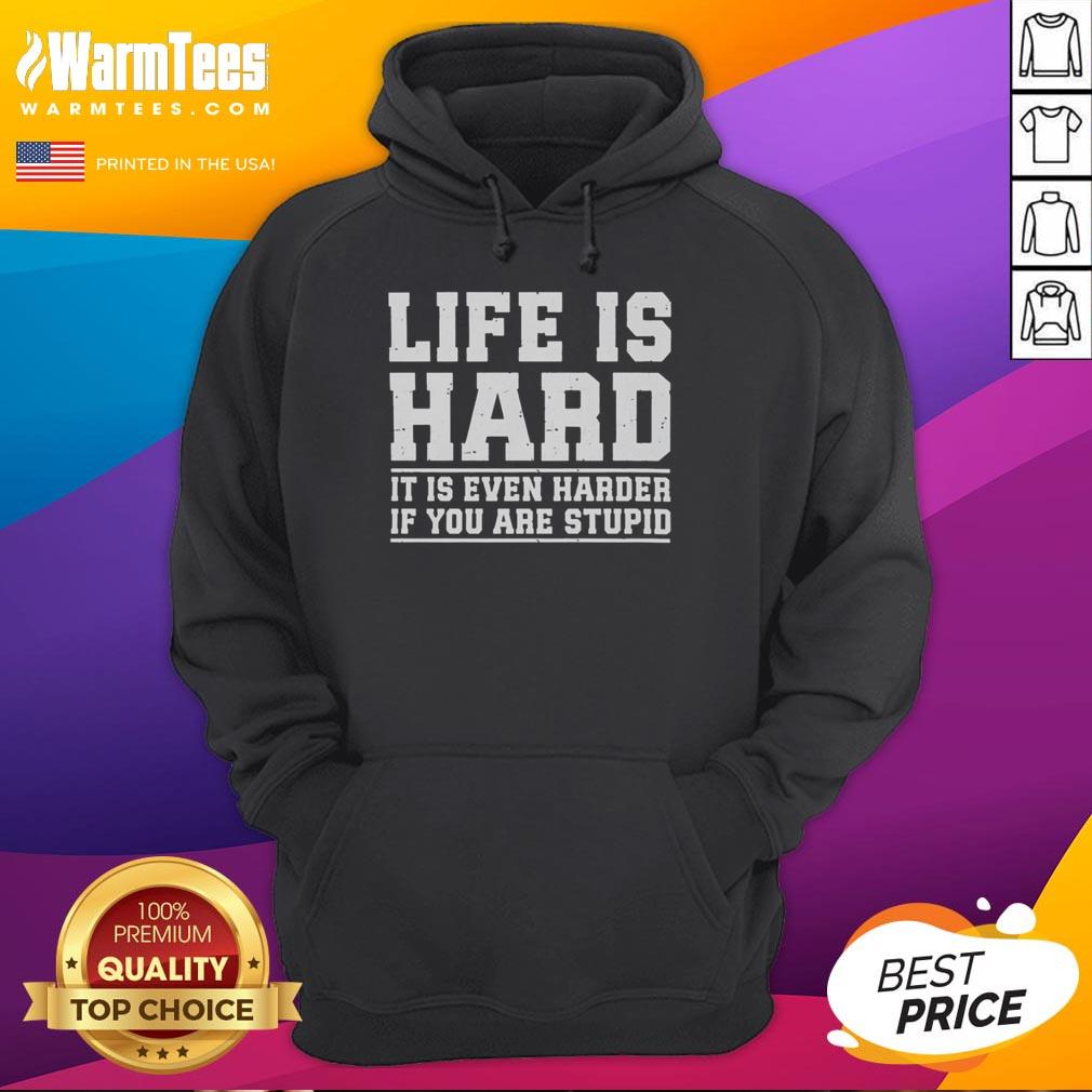 Official Life Is Hard Hoodie with bold text 'It Is Even Harder If You Are Stupid' on a stylish black background.