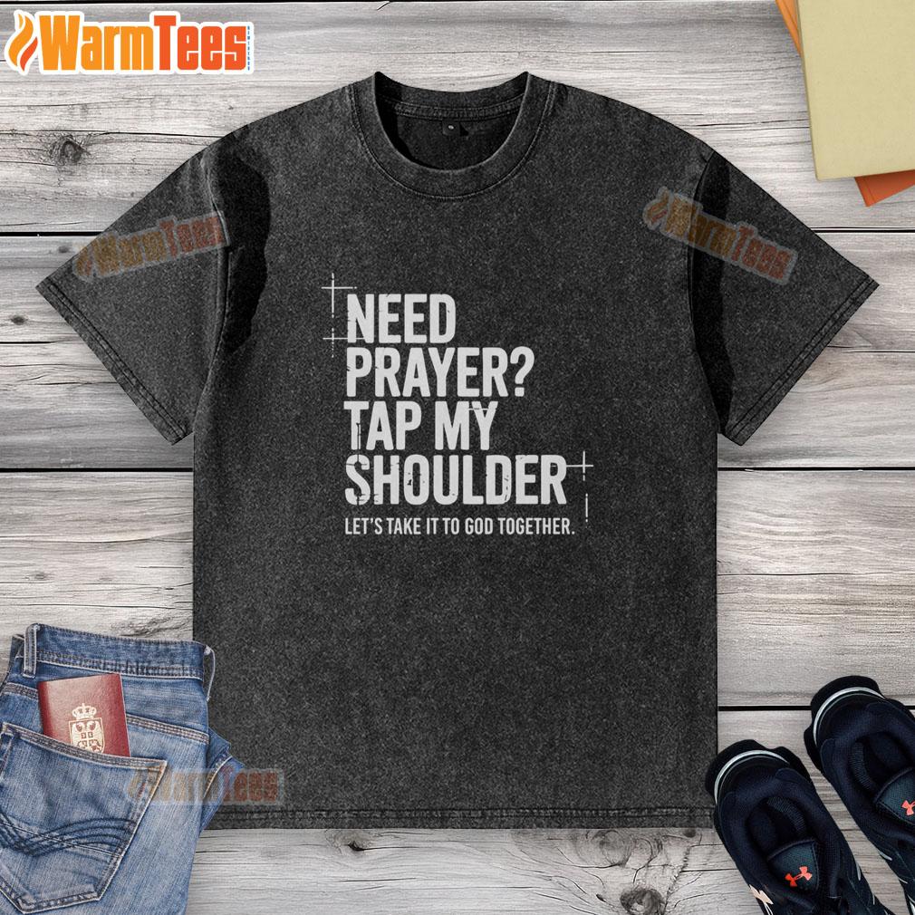 Official Need Prayer Tap My Shoulder Lets Take It To God Together washed t-shirt displayed on a hanger.