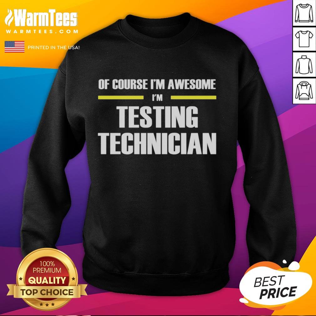 Testing technician sweatshirt with 'Of Course I'm Awesome' slogan, perfect for tech enthusiasts and professionals.