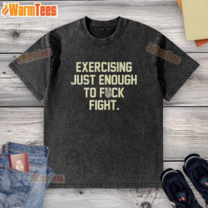 Alt Text: Original Exercise Just Enough To Fck Fight Letter Washed T-Shirt featuring bold graphic design on a casual tee.