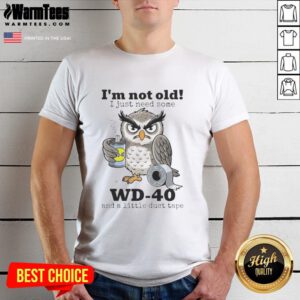 Original Owl t-shirt with 'I'm Not Old, I Just Need Some WD-40 And A Little Duct Tape' design for humorous gift.