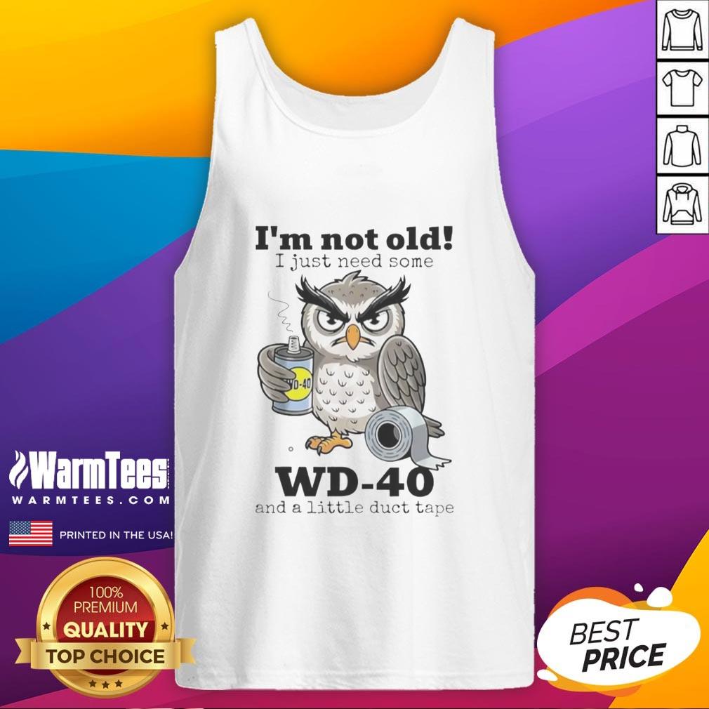 Funny owl tank top with text 'I'm not old, I just need some WD-40 and a little duct tape' for quirky fashion lovers.