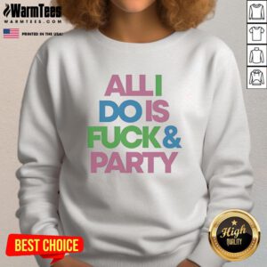 Trendy Pretty All I Do Is Fck And Party Sweatshirt in vibrant colors, perfect for casual outings and parties.