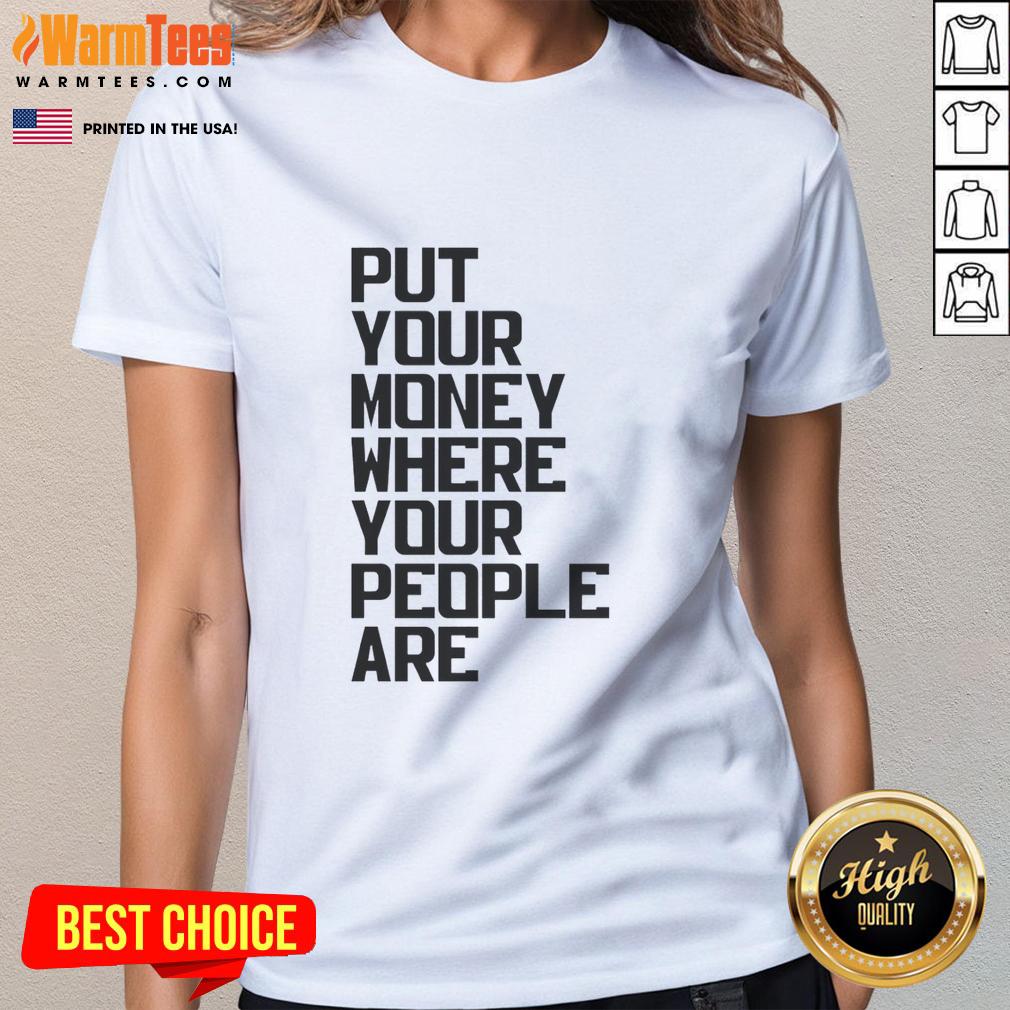 Pretty Put Your Money Where Your People Are Ladies Tee in vibrant colors, perfect for casual and stylish outfits.