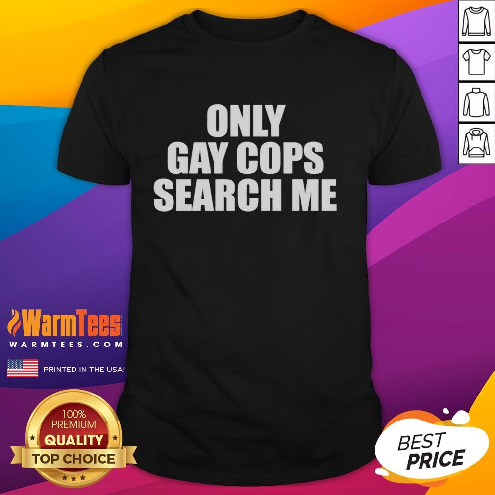 Original Only Gay Cops Search Me T-Shirt featuring a colorful design promoting LGBTQ+ pride and inclusivity.