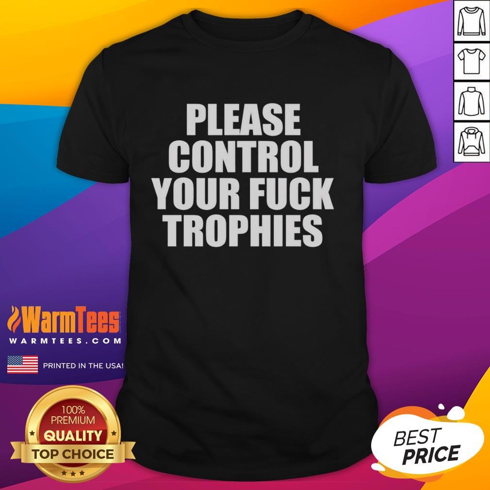 Original Please Control Your Fck Trophies T-Shirt featuring bold graphics and a stylish design for casual wear.