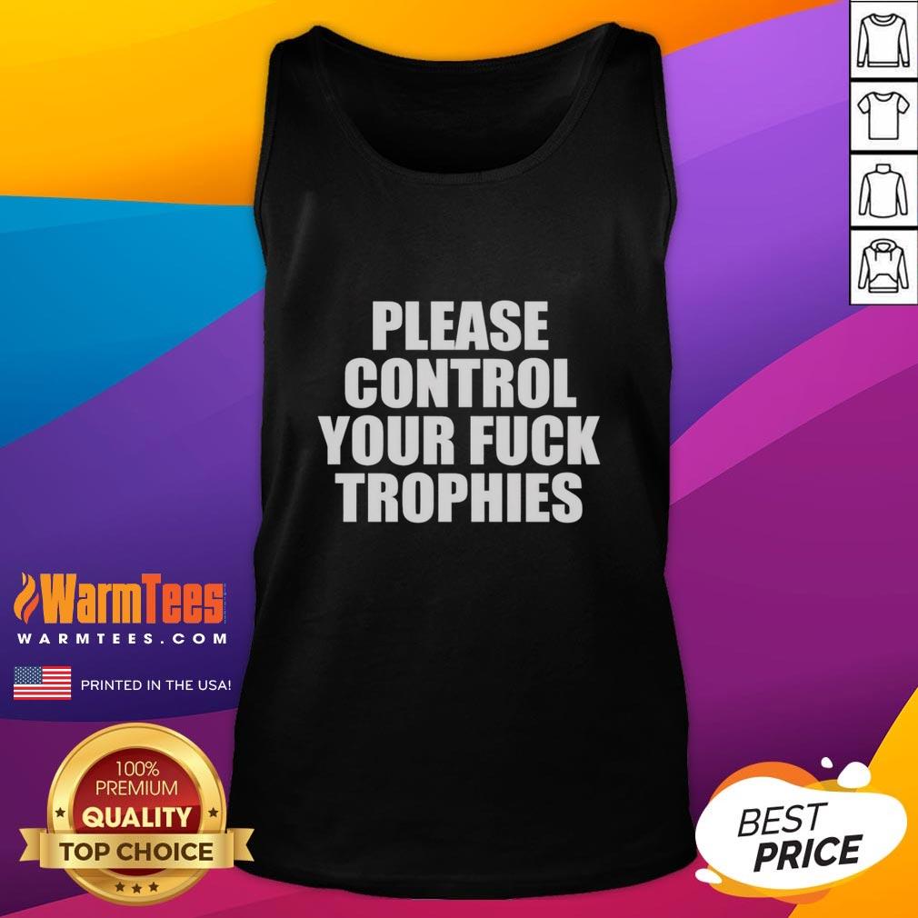 Original Please Control Your Fck Trophies Tank Top showcasing a bold graphic design for trendy casual wear.