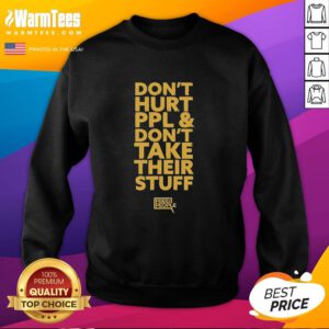 Premium sweatshirt featuring 'Don't Hurt People And Don't Take Their Stuff' slogan, perfect for casual and ethical fashion.