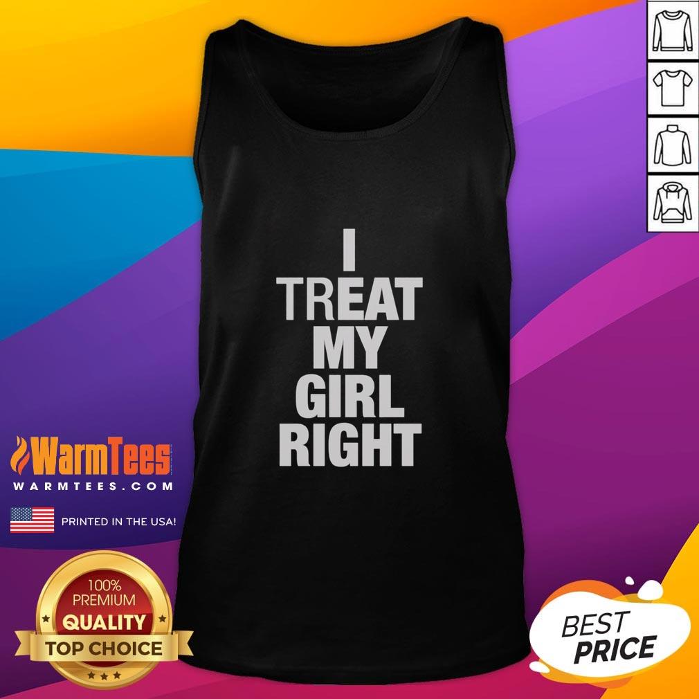 Alt Text: Premium I Treat My Girl Right Tank Top in stylish design, perfect for casual wear and expressing love.