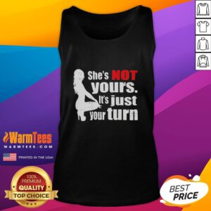 Premium tank top featuring 'She's Not Yours, It's Just Your Turn' slogan, perfect for casual and trendy outfits.