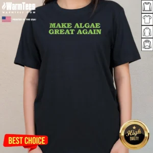 Awesome Make Algae Great Again Team Algae Ladies Shirt in a soft cotton ladies tee with fitted cut