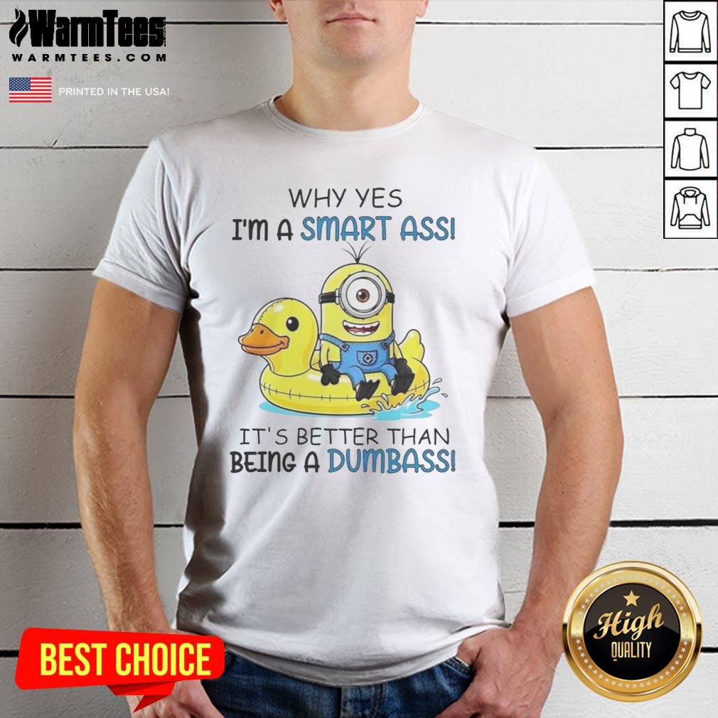 Awesome Minion Why Yes I'M A Smart Ass It'S Better Than Being A Dumbass Shirt on Classic Shirt Awesome Minion Why Yes I'M A Smart Ass It'S Better Than Being A Dumbass Shirt shown as a classic shirt preview