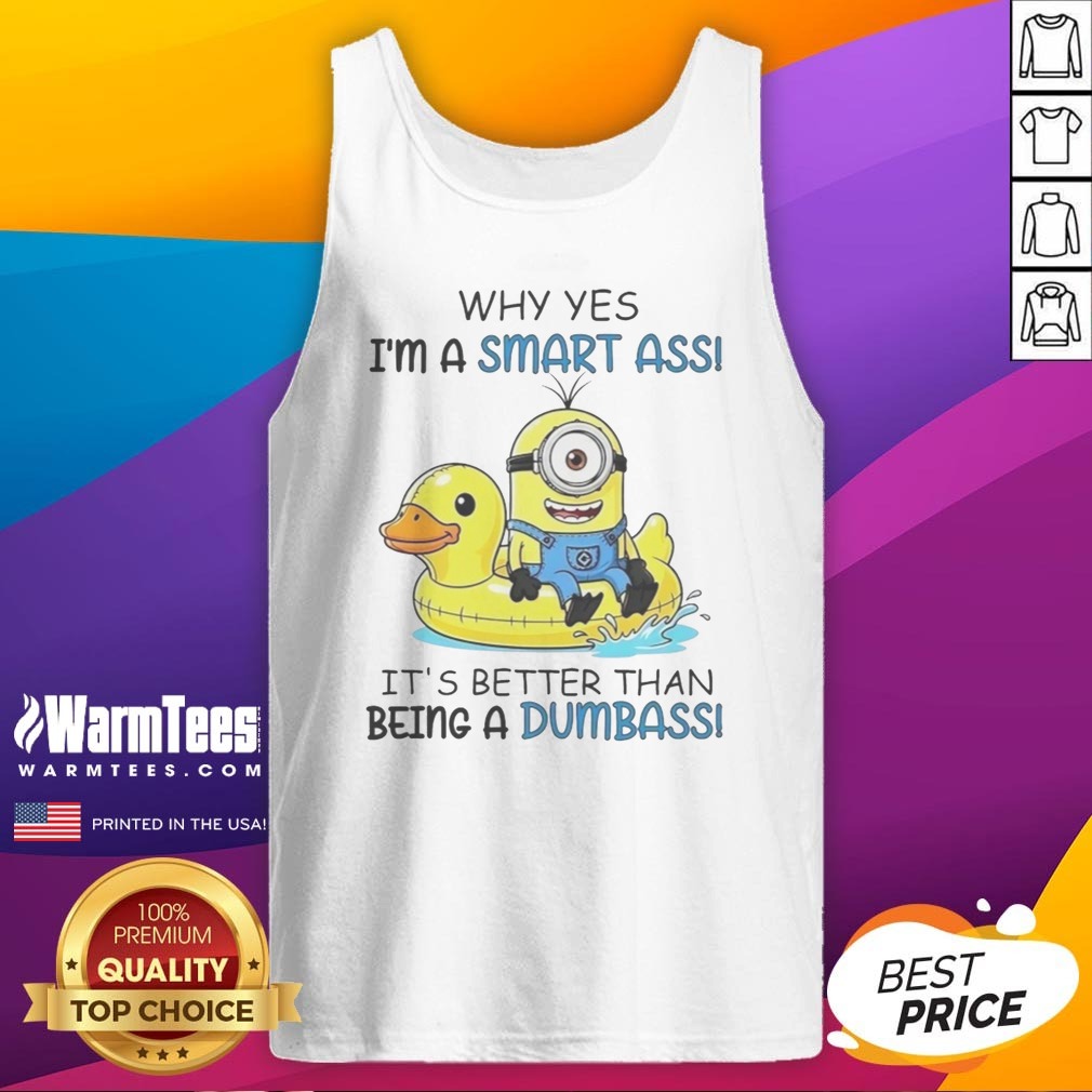 Awesome Minion Why Yes I'M A Smart Ass It'S Better Than Being A Dumbass Shirt on Tank Top Awesome Minion Why Yes I'M A Smart Ass It'S Better Than Being A Dumbass Shirt shown as a tank top preview