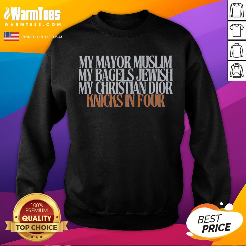 Awesome My Mayor Muslim My Bagels Jewish My Christian Knicks In Four Shirt on Sweatshirt Awesome My Mayor Muslim My Bagels Jewish My Christian Knicks In Four Shirt shown as a sweatshirt preview