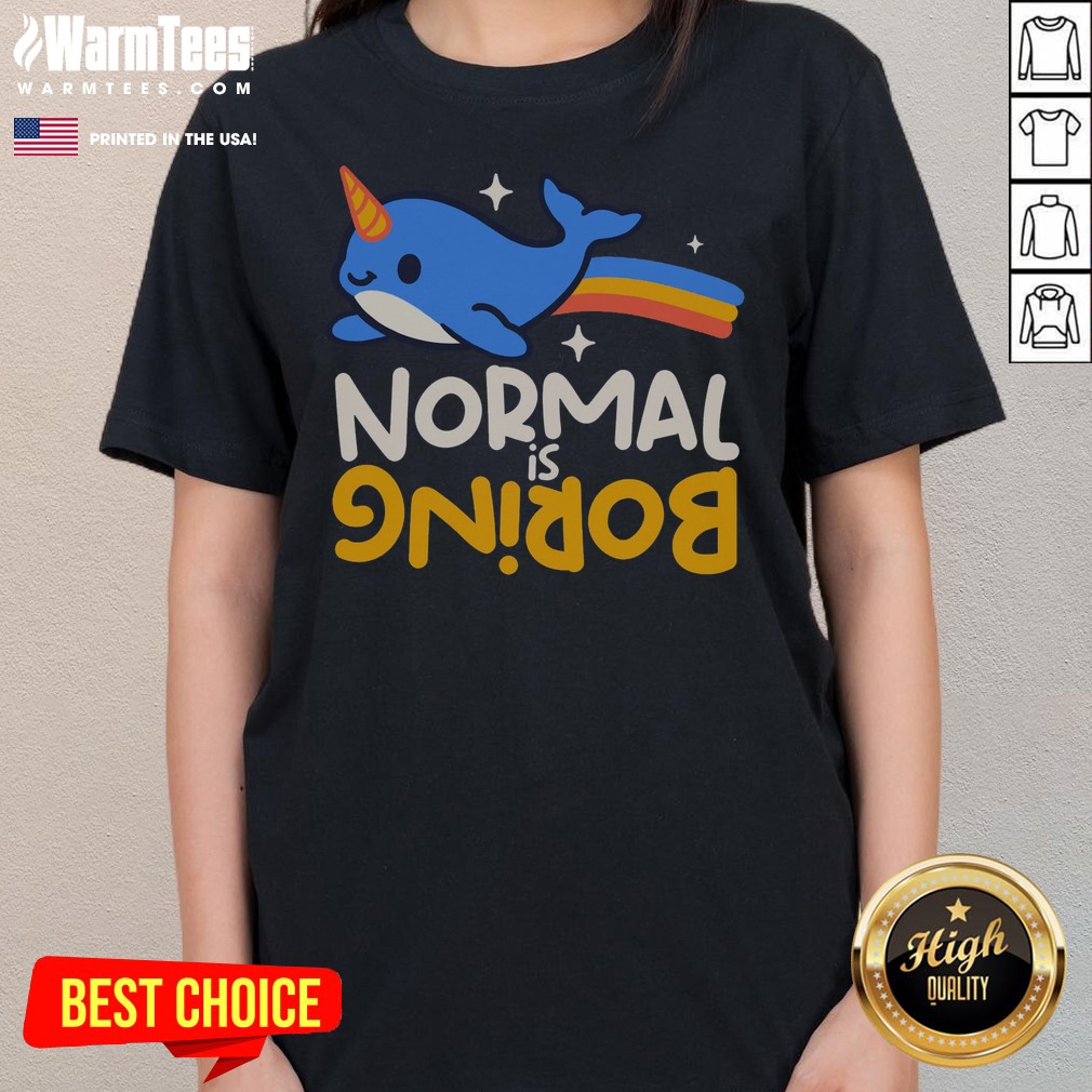 Awesome Normal Is Boring Narwhal shirt on Ladies Shirt Awesome Normal Is Boring Narwhal shirt shown as a ladies shirt preview