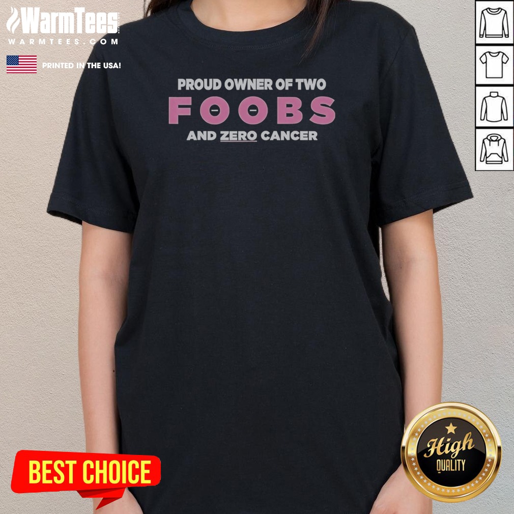 Awesome Proud Owner Of Two Foobs And Zero Cancer Shirt on Ladies Shirt Awesome Proud Owner Of Two Foobs And Zero Cancer Shirt shown as a ladies shirt preview