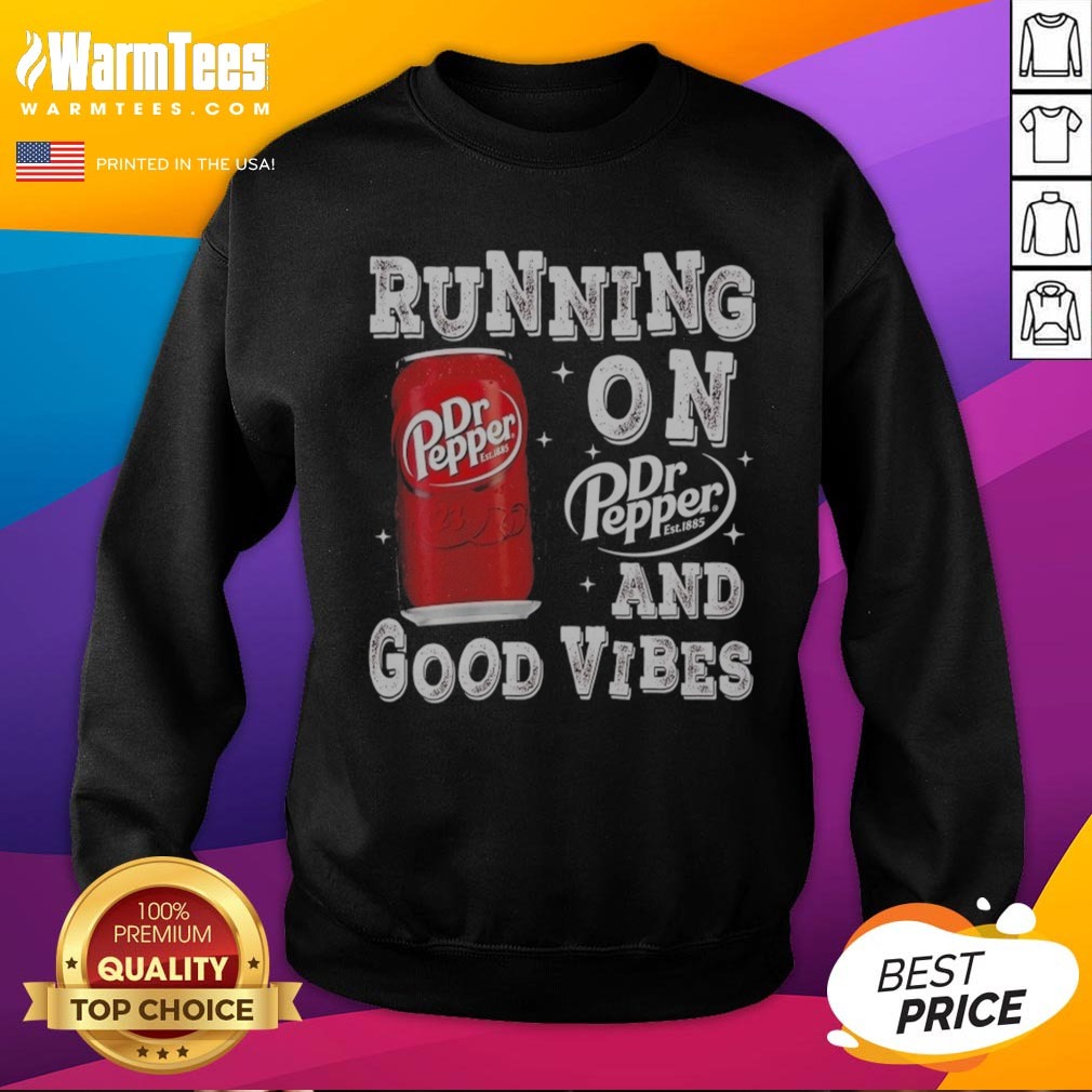 Awesome Running On Dr Pepper And Good Vibes Shirt on Sweatshirt Awesome Running On Dr Pepper And Good Vibes Shirt shown as a sweatshirt preview