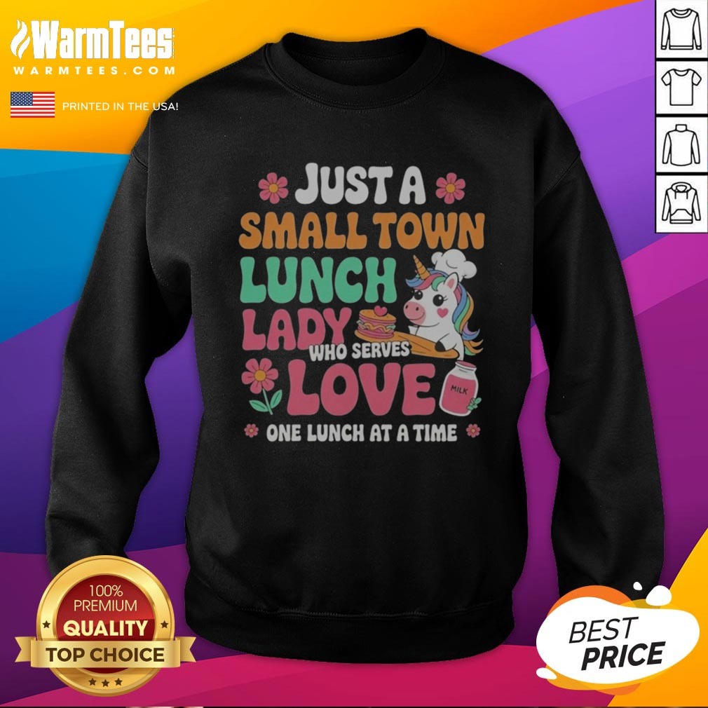 Awesome Unicorn Just A Small Town Lunch Lady WHO Serves Love One Lunch At A Time shirt on Sweatshirt Awesome Unicorn Just A Small Town Lunch Lady WHO Serves Love One Lunch At A Time shirt shown as a sweatshirt preview