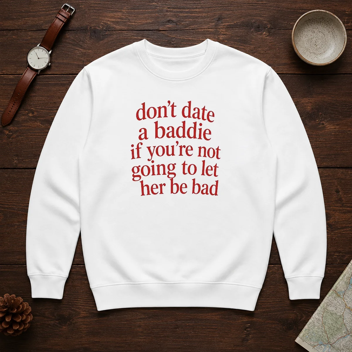Funny Dont Date A Baddie If Youre Not Going To Let Her Be Bad Sweater