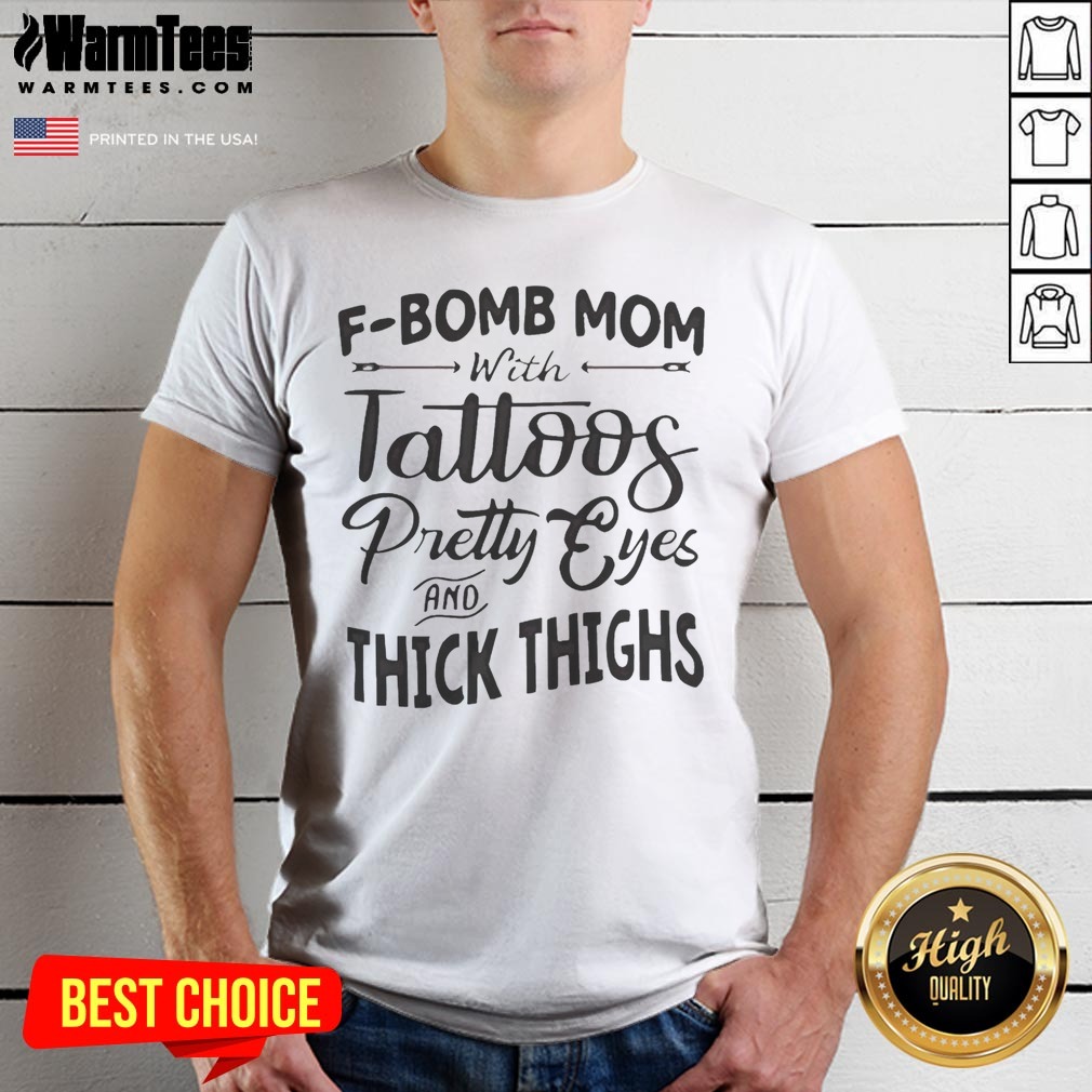Funny F Bomb Mom With Tattoos Pretty Eyes And Thick Thighs Shirt on Classic Shirt Funny F Bomb Mom With Tattoos Pretty Eyes And Thick Thighs Shirt shown as a classic shirt preview