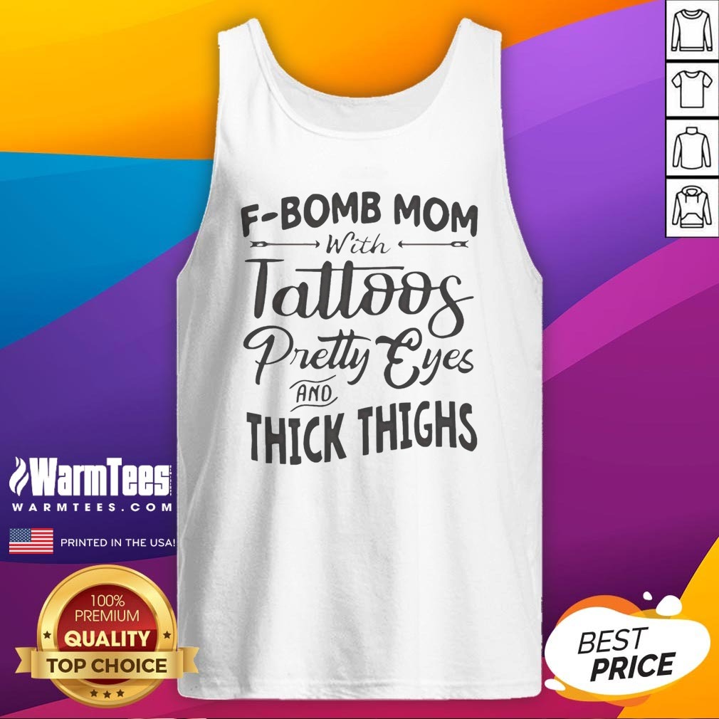 Funny F Bomb Mom With Tattoos Pretty Eyes And Thick Thighs Shirt on Tank Top Funny F Bomb Mom With Tattoos Pretty Eyes And Thick Thighs Shirt shown as a tank top preview