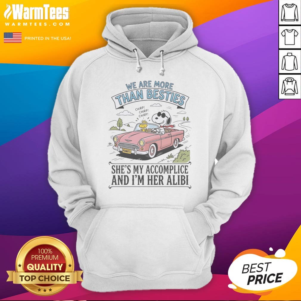 Funny Snoopy And Woodstock We Are More Than Besties I'M Her Alibi She'S My Accomplice Shirt on Hoodie Funny Snoopy And Woodstock We Are More Than Besties I'M Her Alibi She'S My Accomplice Shirt shown as a hoodie preview