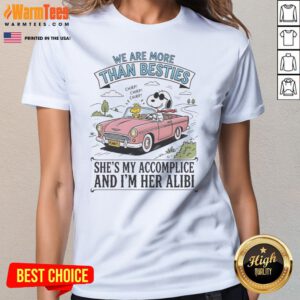 Funny Snoopy And Woodstock We Are More Than Besties I'M Her Alibi She'S My Accomplice ladies tee in vibrant colors
