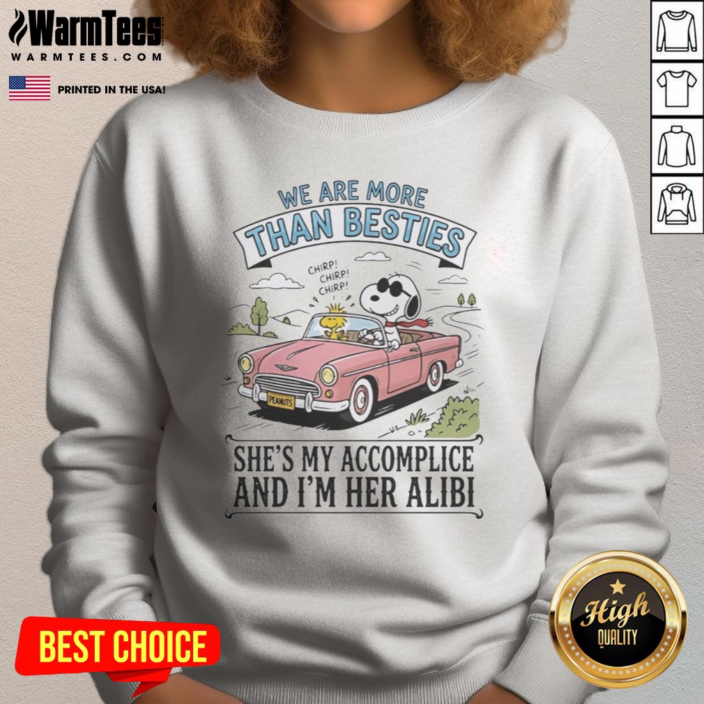 Funny Snoopy And Woodstock We Are More Than Besties I'M Her Alibi She'S My Accomplice Shirt on Sweatshirt Funny Snoopy And Woodstock We Are More Than Besties I'M Her Alibi She'S My Accomplice Shirt shown as a sweatshirt preview