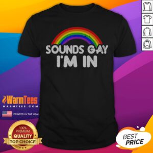 Funny Sounds Gay Im In Rainbow Pride Graphic Design Quote shirt displayed on a vibrant background.
