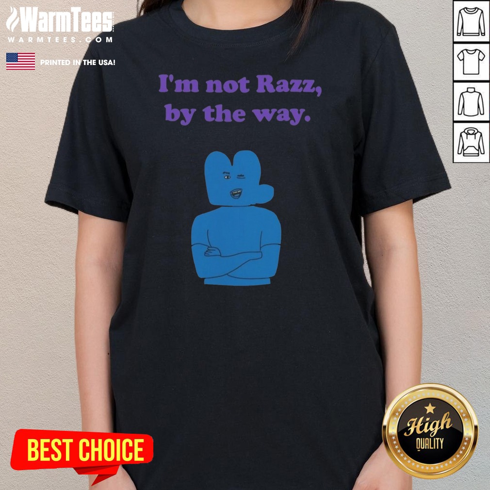 Good Four Battle For Dream Island I'M Not Razz By The Way Shirt on Ladies Shirt Good Four Battle For Dream Island I'M Not Razz By The Way Shirt shown as a ladies shirt preview