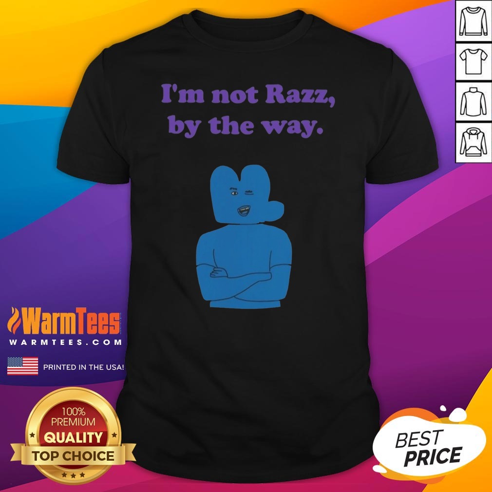 Good Four Battle For Dream Island I'M Not Razz By The Way Shirt on Classic Shirt Good Four Battle For Dream Island I'M Not Razz By The Way Shirt shown as a classic shirt preview