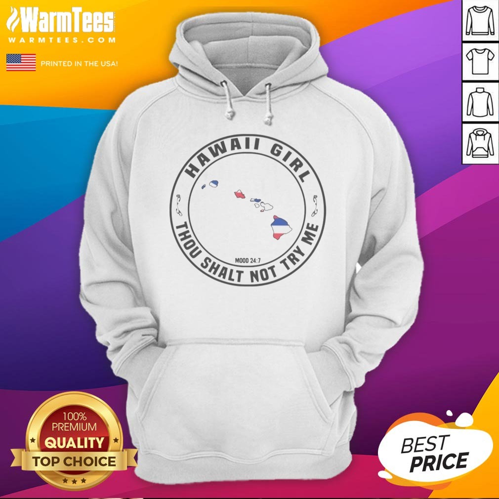 Good Hawaii Girl Thou Shalt Not Try Me Mood 24 7 Hawaii Islands Shirt on Hoodie Good Hawaii Girl Thou Shalt Not Try Me Mood 24 7 Hawaii Islands Shirt shown as a hoodie preview
