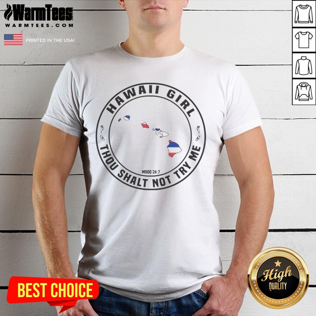 Good Hawaii Girl Thou Shalt Not Try Me Mood 24 7 Hawaii Islands Shirt on Classic Shirt Good Hawaii Girl Thou Shalt Not Try Me Mood 24 7 Hawaii Islands Shirt shown as a classic shirt preview