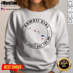Good Hawaii Girl Thou Shalt Not Try Me Mood 24 7 Hawaii Islands sweatshirt in a cozy design perfect for island vibes.