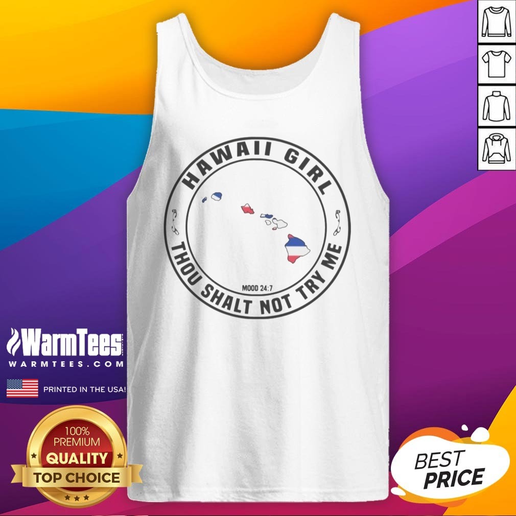 Good Hawaii Girl Thou Shalt Not Try Me Mood 24 7 Hawaii Islands Shirt on Tank Top Good Hawaii Girl Thou Shalt Not Try Me Mood 24 7 Hawaii Islands Shirt shown as a tank top preview