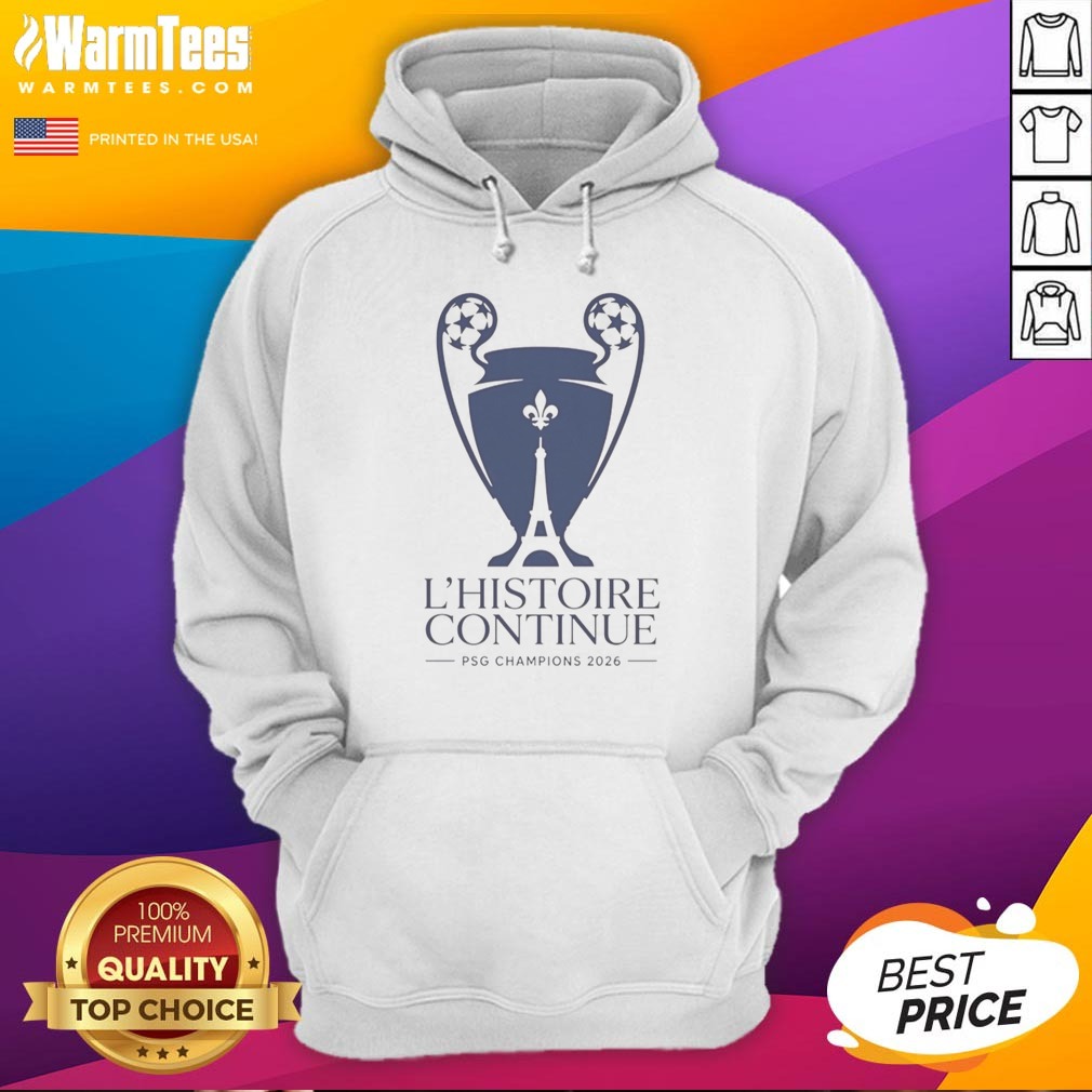 Good Paris Saint Germain L'Histoire Continue League UCL 2026 Trophy Shirt on Hoodie Good Paris Saint Germain L'Histoire Continue League UCL 2026 Trophy Shirt shown as a hoodie preview