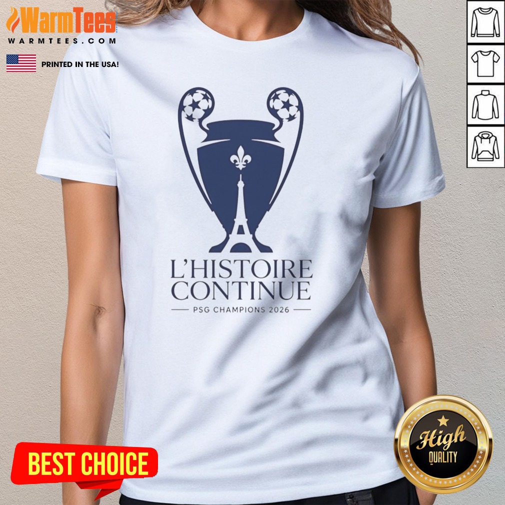 Good Paris Saint Germain L'Histoire Continue League UCL 2026 Trophy Shirt on Ladies Shirt Good Paris Saint Germain L'Histoire Continue League UCL 2026 Trophy Shirt shown as a ladies shirt preview