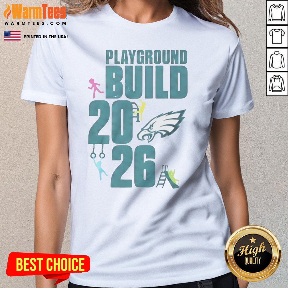 Good Philadelphia Eagles Playground Build 2026 shirt on Ladies Shirt Good Philadelphia Eagles Playground Build 2026 shirt shown as a ladies shirt preview