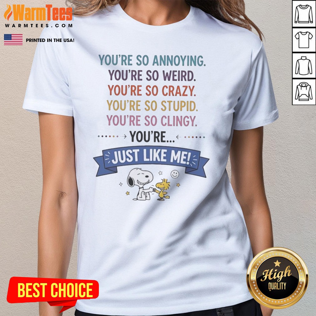 Good Snoopy And Woodstock You'Re So Annoying You'Re So Weird You'Re So Crazy You'Re So Stupid shirt on Ladies Shirt Good Snoopy And Woodstock You'Re So Annoying You'Re So Weird You'Re So Crazy You'Re So Stupid shirt shown as a ladies shirt preview