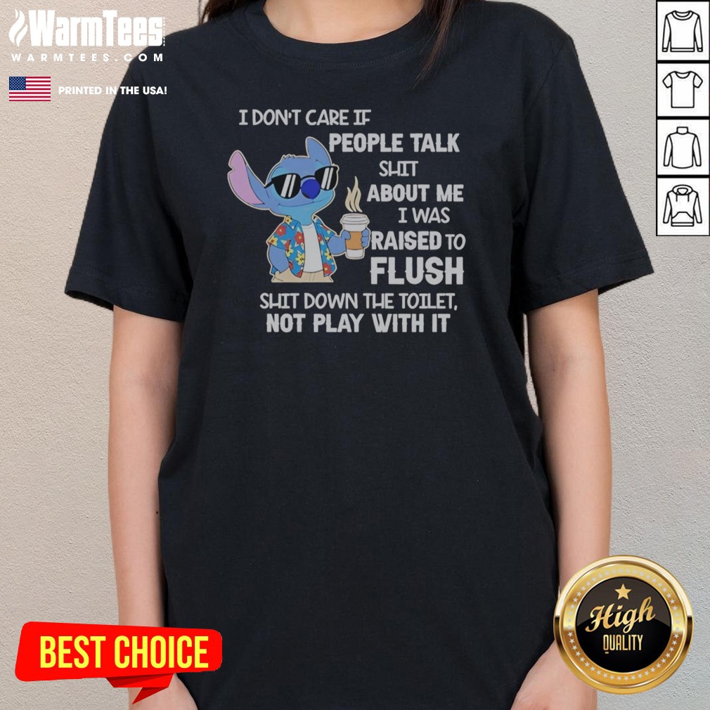 Good Stitch Coffee I Don'T Care If People Talk Shit About Me I Was Raised To Fluh Shirt on Ladies Shirt Good Stitch Coffee I Don'T Care If People Talk Shit About Me I Was Raised To Fluh Shirt shown as a ladies shirt preview