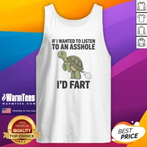 Good Turtle If I Wanted To Listen To An Asshole I'D Fart Funny Animal Meme Tank Top