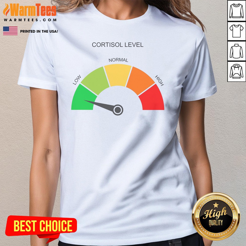 Hot Cortisol Level Low Normal High Shirt on Ladies Shirt Hot Cortisol Level Low Normal High Shirt shown as a ladies shirt preview