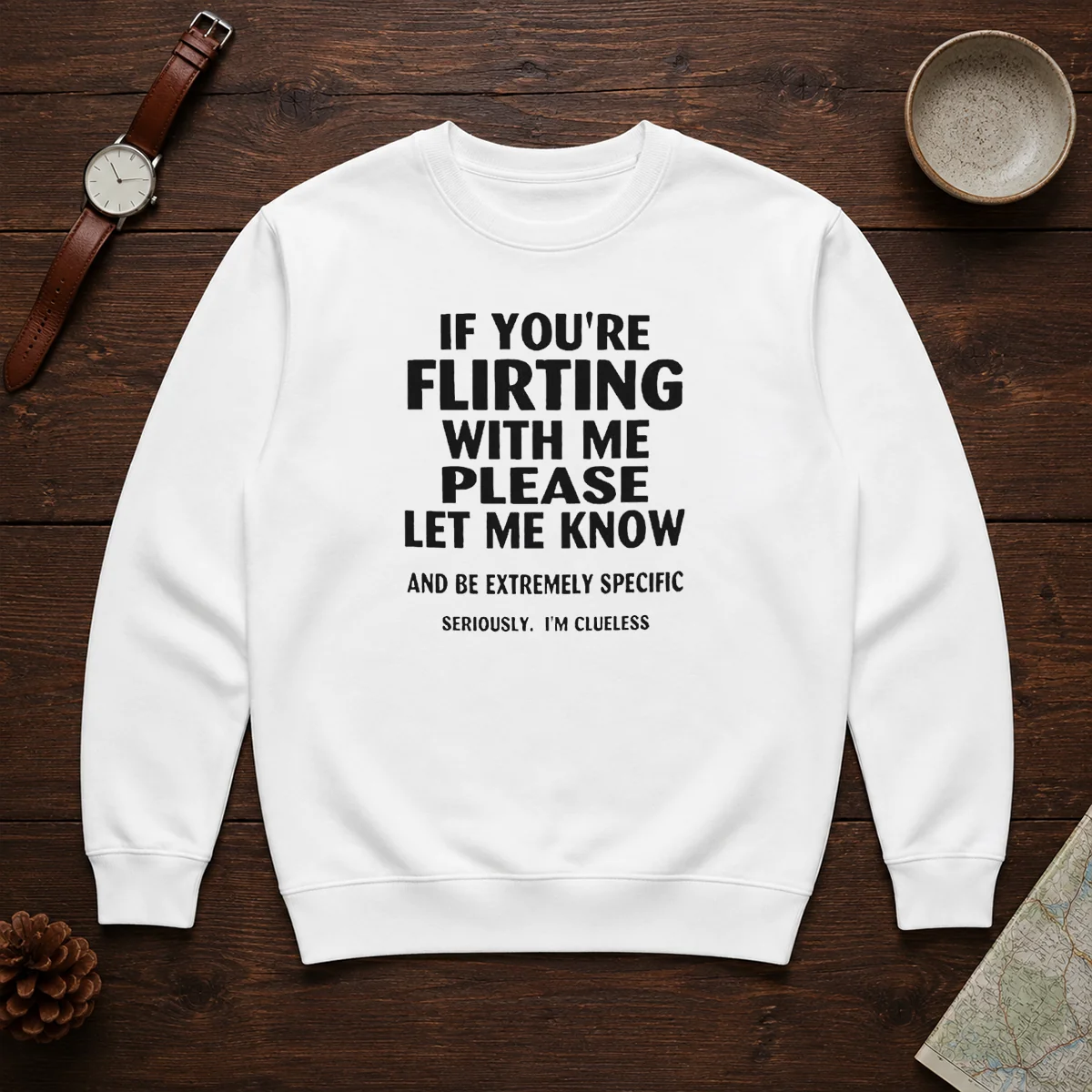 Hot If You Are Flirting With Me Please Let Me Know And Be Extremely Specific Sweater