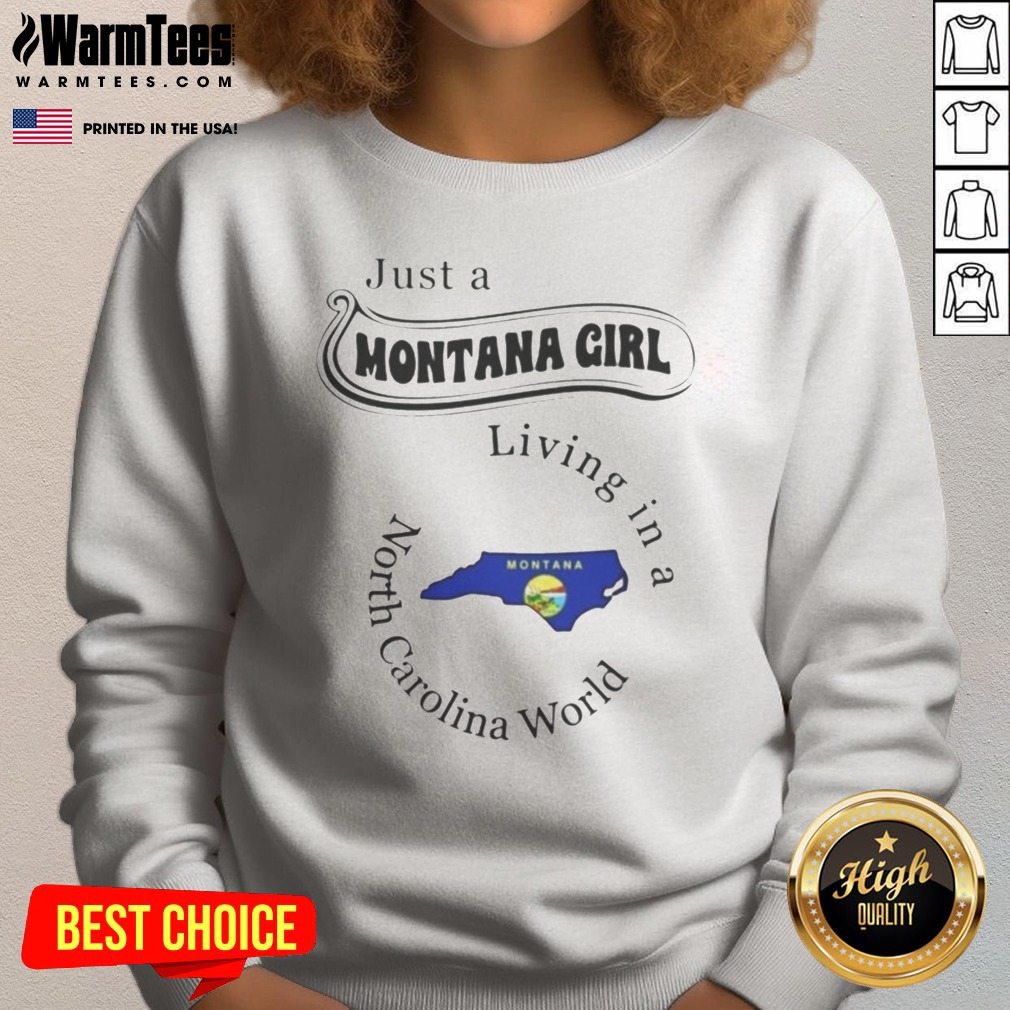 Hot Just A Montana Girl Living In A North Carolina World Montana Map Shirt on Sweatshirt Hot Just A Montana Girl Living In A North Carolina World Montana Map Shirt shown as a sweatshirt preview