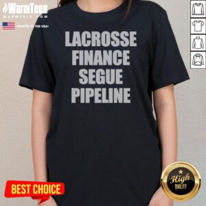 Hot Lacrosse Finance Segue Pipeline Ladies Shirt