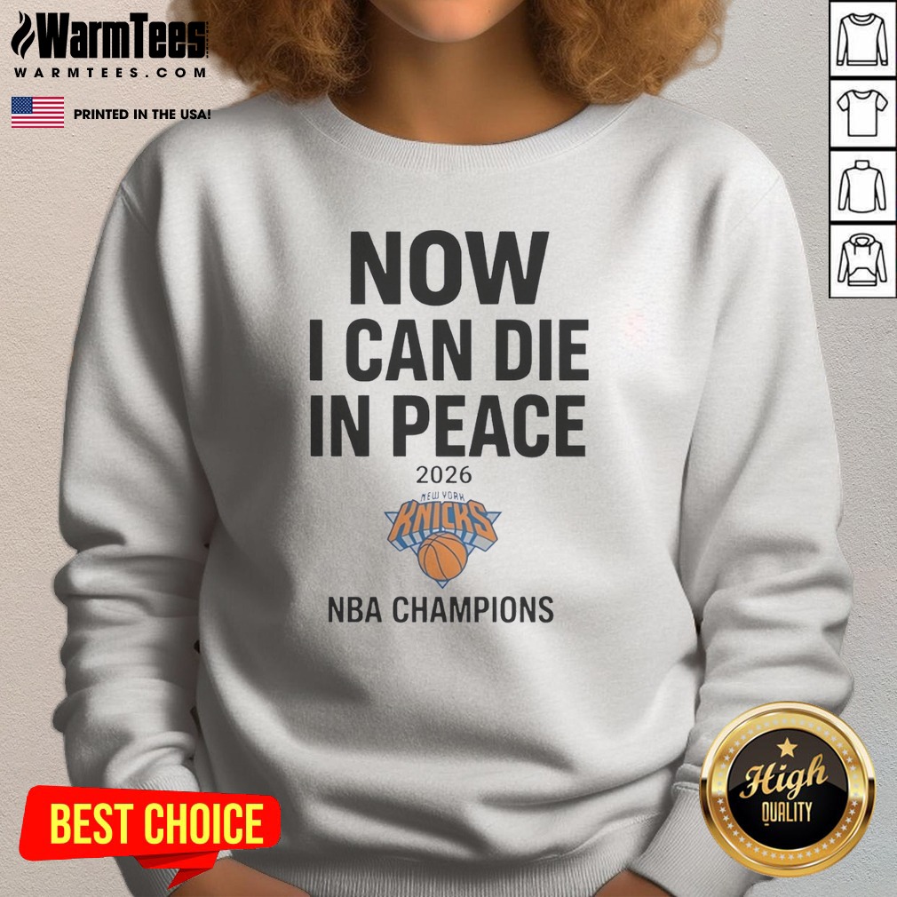 Hot Now I Can Die In Peace 2026 New York Knicks NBA Champions Sweatshirt