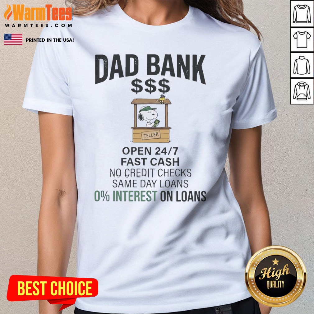 Hot Snoopy Dad Bank Open 24 7 Fast Cash No Credit Checks Same Day Loans 0 Interest One Loans shirt on Ladies Shirt Hot Snoopy Dad Bank Open 24 7 Fast Cash No Credit Checks Same Day Loans 0 Interest One Loans shirt shown as a ladies shirt preview