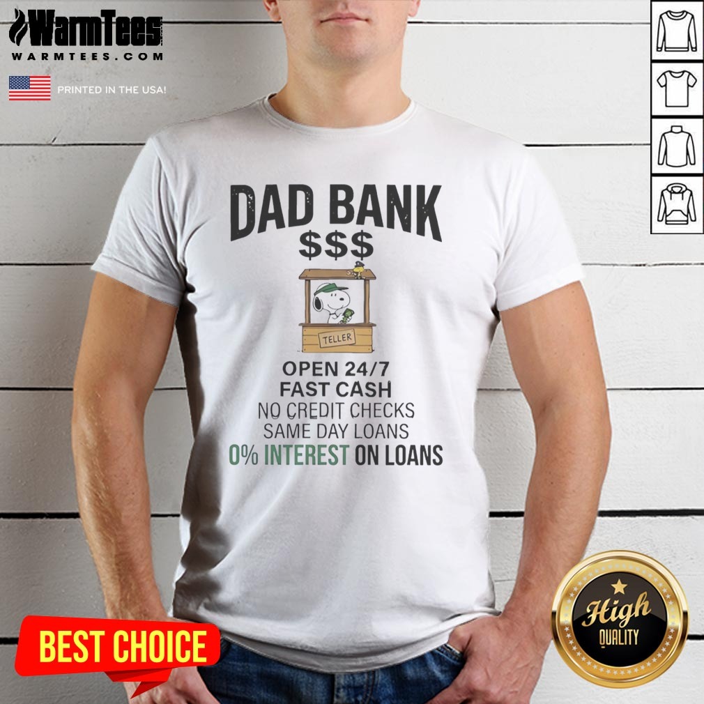 Hot Snoopy Dad Bank Open 24 7 Fast Cash No Credit Checks Same Day Loans 0 Interest One Loans shirt on Classic Shirt Hot Snoopy Dad Bank Open 24 7 Fast Cash No Credit Checks Same Day Loans 0 Interest One Loans shirt shown as a classic shirt preview