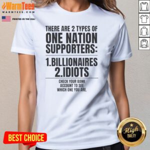 Hot There Are 2 Types Of One Nation Supporters Billionaires Or Idiots Check Your Ladies Shirt on a black fitted ladies tee